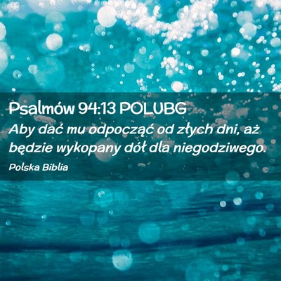 Picture 02 - Psalmów 94:13 POLUBG - Aby dać mu odpocząć od złych dni, aż będzie - Bible Verse Picture