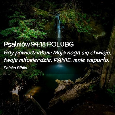 Picture 02 - Psalmów 94:18 POLUBG - Gdy powiedziałem: Moja noga się chwieje, twoje - Bible Verse Picture