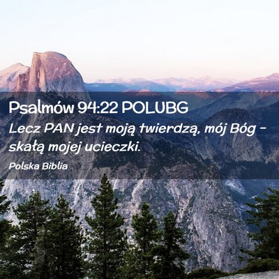 Picture 02 - Psalmów 94:22 POLUBG - Lecz PAN jest moją twierdzą, mój Bóg – - Bible Verse Picture