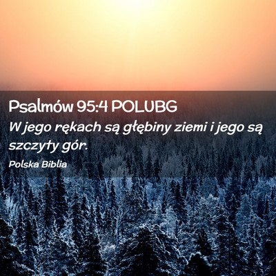 Picture 02 - Psalmów 95:4 POLUBG - W jego rękach są głębiny ziemi i jego są - Bible Verse Picture