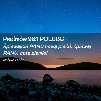 Picture 02 - Psalmów 96:1 POLUBG - Śpiewajcie PANU nową pieśń, śpiewaj PANU, - Bible Verse Picture