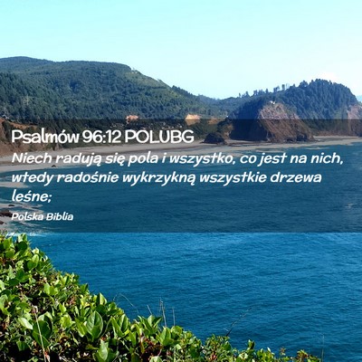 Picture 02 - Psalmów 96:12 POLUBG - Niech radują się pola i wszystko, co jest na - Bible Verse Picture