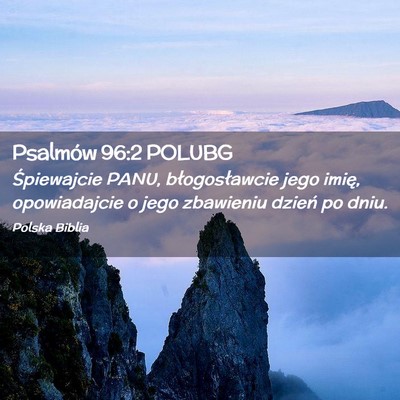 Picture 02 - Psalmów 96:2 POLUBG - Śpiewajcie PANU, błogosławcie jego imię, - Bible Verse Picture
