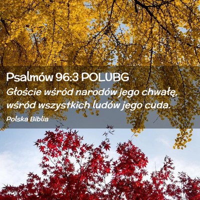 Picture 02 - Psalmów 96:3 POLUBG - Głoście wśród narodów jego chwałę, wśród - Bible Verse Picture