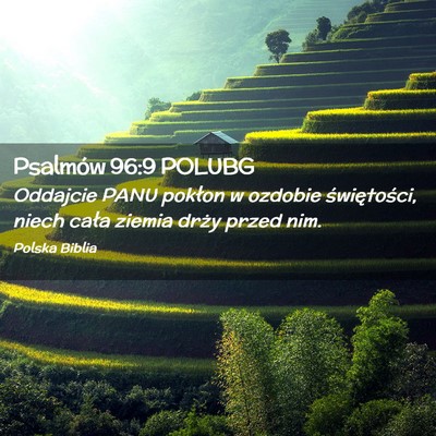 Picture 02 - Psalmów 96:9 POLUBG - Oddajcie PANU pokłon w ozdobie świętości, - Bible Verse Picture