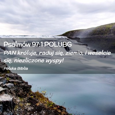 Picture 02 - Psalmów 97:1 POLUBG - PAN króluje, raduj się, ziemio, i weselcie - Bible Verse Picture