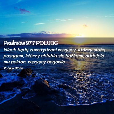 Picture 02 - Psalmów 97:7 POLUBG - Niech będą zawstydzeni wszyscy, którzy - Bible Verse Picture