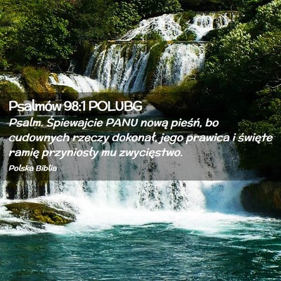Picture 02 - Psalmów 98:1 POLUBG - Psalm. Śpiewajcie PANU nową pieśń, bo - Bible Verse Picture
