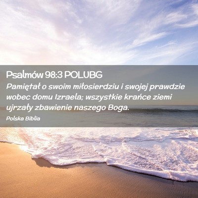 Picture 02 - Psalmów 98:3 POLUBG - Pamiętał o swoim miłosierdziu i swojej - Bible Verse Picture