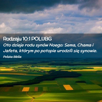 Picture 02 - Rodzaju 10:1 POLUBG - Oto dzieje rodu synów Noego: Sema, Chama i - Bible Verse Picture