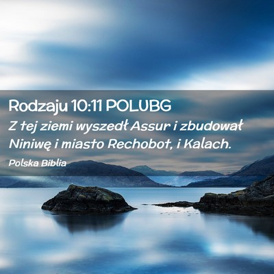 Picture 02 - Rodzaju 10:11 POLUBG - Z tej ziemi wyszedł Assur i zbudował Niniwę i - Bible Verse Picture