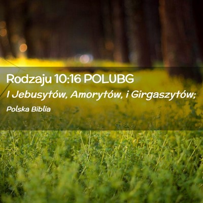 Picture 02 - Rodzaju 10:16 POLUBG - I Jebusytów, Amorytów, i - Bible Verse Picture