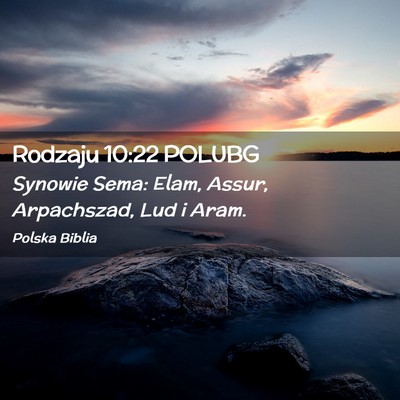 Picture 02 - Rodzaju 10:22 POLUBG - Synowie Sema: Elam, Assur, Arpachszad, Lud i - Bible Verse Picture