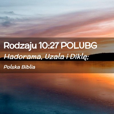 Picture 02 - Rodzaju 10:27 POLUBG - Hadorama, Uzala i - Bible Verse Picture