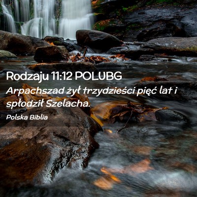 Picture 02 - Rodzaju 11:12 POLUBG - Arpachszad żył trzydzieści pięć lat i - Bible Verse Picture