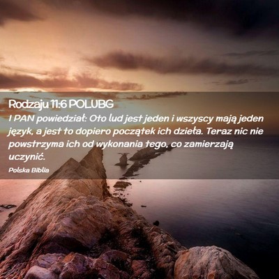 Picture 02 - Rodzaju 11:6 POLUBG - I PAN powiedział: Oto lud jest jeden i wszyscy - Bible Verse Picture