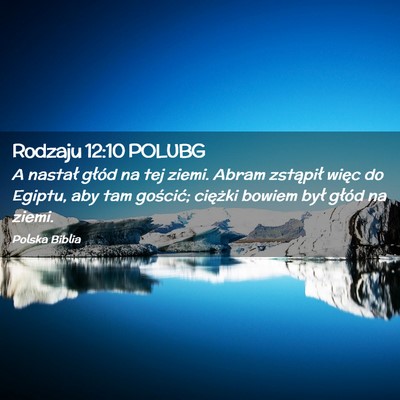 Picture 02 - Rodzaju 12:10 POLUBG - A nastał głód na tej ziemi. Abram zstąpił - Bible Verse Picture