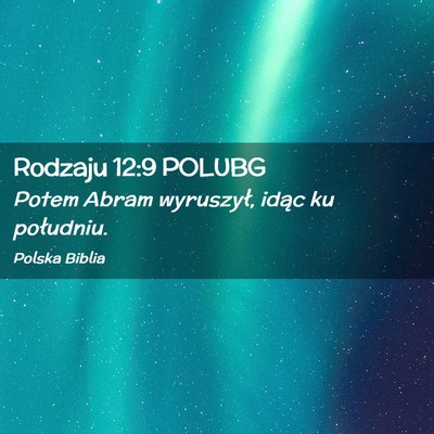 Picture 02 - Rodzaju 12:9 POLUBG - Potem Abram wyruszył, idąc ku - Bible Verse Picture