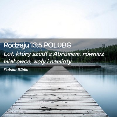 Picture 02 - Rodzaju 13:5 POLUBG - Lot, który szedł z Abramem, również miał - Bible Verse Picture