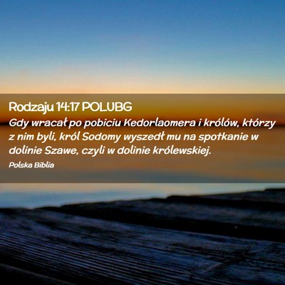 Picture 02 - Rodzaju 14:17 POLUBG - Gdy wracał po pobiciu Kedorlaomera i królów, - Bible Verse Picture