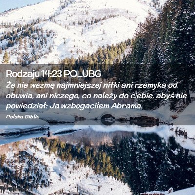 Picture 02 - Rodzaju 14:23 POLUBG - Że nie wezmę najmniejszej nitki ani rzemyka od - Bible Verse Picture