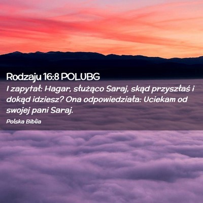 Picture 02 - Rodzaju 16:8 POLUBG - I zapytał: Hagar, służąco Saraj, skąd - Bible Verse Picture