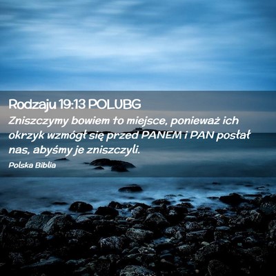 Picture 02 - Rodzaju 19:13 POLUBG - Zniszczymy bowiem to miejsce, ponieważ ich - Bible Verse Picture