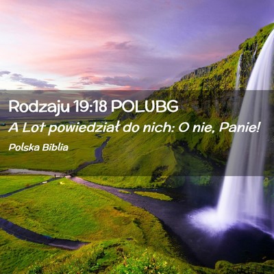 Picture 02 - Rodzaju 19:18 POLUBG - A Lot powiedział do nich: O nie, - Bible Verse Picture