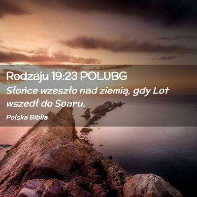 Picture 02 - Rodzaju 19:23 POLUBG - Słońce wzeszło nad ziemią, gdy Lot wszedł do - Bible Verse Picture
