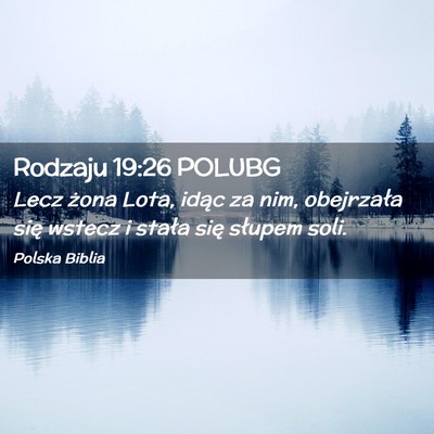 Picture 02 - Rodzaju 19:26 POLUBG - Lecz żona Lota, idąc za nim, obejrzała się - Bible Verse Picture