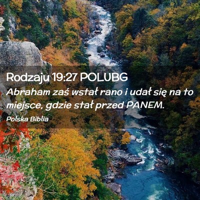Picture 02 - Rodzaju 19:27 POLUBG - Abraham zaś wstał rano i udał się na to - Bible Verse Picture