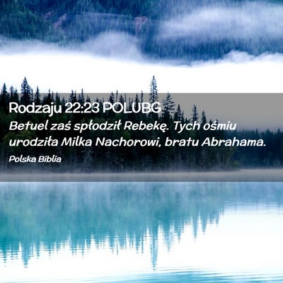 Picture 02 - Rodzaju 22:23 POLUBG - Betuel zaś spłodził Rebekę. Tych ośmiu - Bible Verse Picture