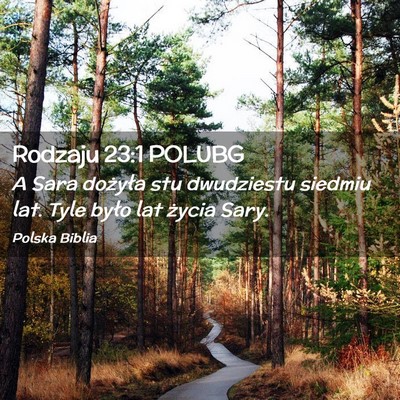 Picture 02 - Rodzaju 23:1 POLUBG - A Sara dożyła stu dwudziestu siedmiu lat. Tyle - Bible Verse Picture