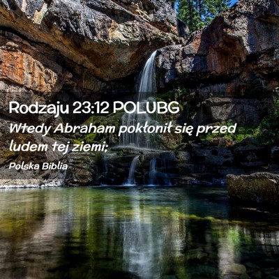 Picture 02 - Rodzaju 23:12 POLUBG - Wtedy Abraham pokłonił się przed ludem tej - Bible Verse Picture