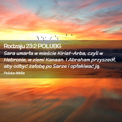 Picture 02 - Rodzaju 23:2 POLUBG - Sara umarła w mieście Kiriat-Arba, czyli w - Bible Verse Picture