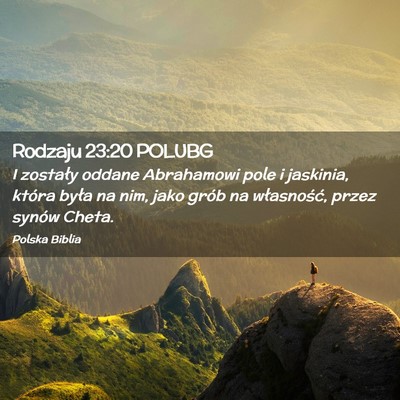 Picture 02 - Rodzaju 23:20 POLUBG - I zostały oddane Abrahamowi pole i jaskinia, - Bible Verse Picture