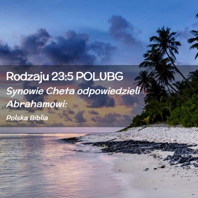 Picture 02 - Rodzaju 23:5 POLUBG - Synowie Cheta odpowiedzieli - Bible Verse Picture