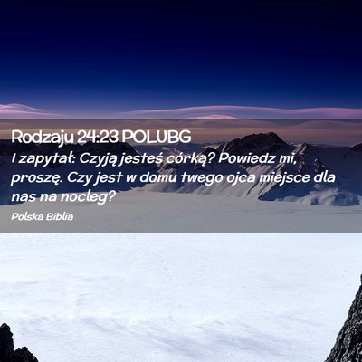 Picture 02 - Rodzaju 24:23 POLUBG - I zapytał: Czyją jesteś córką? Powiedz mi, - Bible Verse Picture