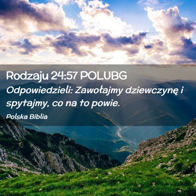 Picture 02 - Rodzaju 24:57 POLUBG - Odpowiedzieli: Zawołajmy dziewczynę i spytajmy, - Bible Verse Picture