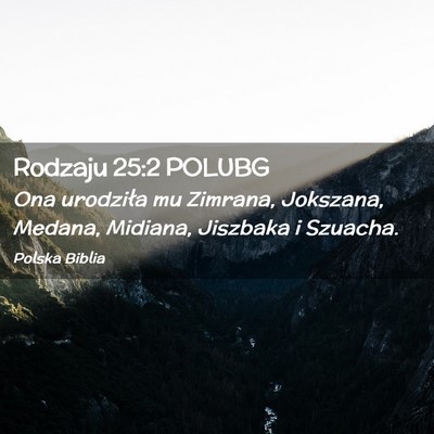 Picture 02 - Rodzaju 25:2 POLUBG - Ona urodziła mu Zimrana, Jokszana, Medana, - Bible Verse Picture