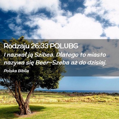 Picture 02 - Rodzaju 26:33 POLUBG - I nazwał ją Szibea. Dlatego to miasto nazywa - Bible Verse Picture