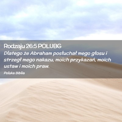 Picture 02 - Rodzaju 26:5 POLUBG - Dlatego że Abraham posłuchał mego głosu i - Bible Verse Picture