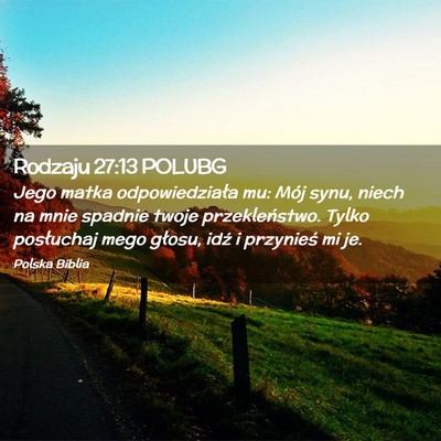 Picture 02 - Rodzaju 27:13 POLUBG - Jego matka odpowiedziała mu: Mój synu, niech na - Bible Verse Picture