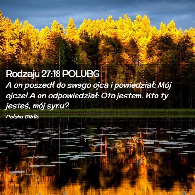 Picture 02 - Rodzaju 27:18 POLUBG - A on poszedł do swego ojca i powiedział: Mój - Bible Verse Picture