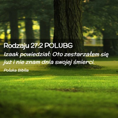Picture 02 - Rodzaju 27:2 POLUBG - Izaak powiedział: Oto zestarzałem się już i - Bible Verse Picture
