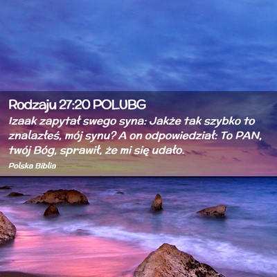 Picture 02 - Rodzaju 27:20 POLUBG - Izaak zapytał swego syna: Jakże tak szybko to - Bible Verse Picture
