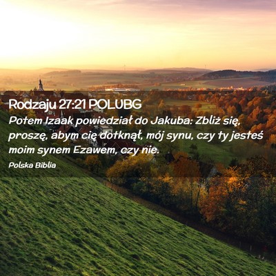 Picture 02 - Rodzaju 27:21 POLUBG - Potem Izaak powiedział do Jakuba: Zbliż się, - Bible Verse Picture