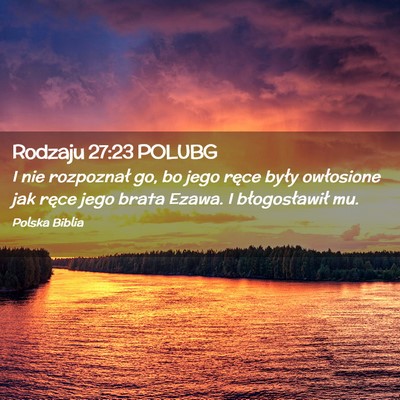 Picture 02 - Rodzaju 27:23 POLUBG - I nie rozpoznał go, bo jego ręce były - Bible Verse Picture