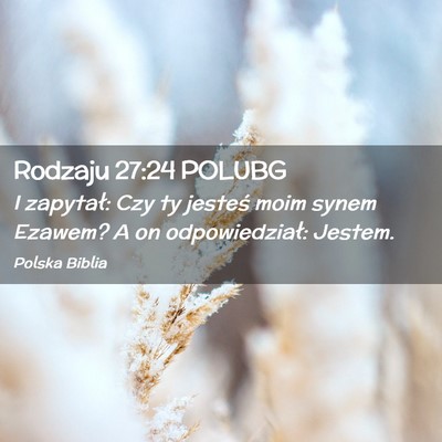 Picture 02 - Rodzaju 27:24 POLUBG - I zapytał: Czy ty jesteś moim synem Ezawem? A - Bible Verse Picture