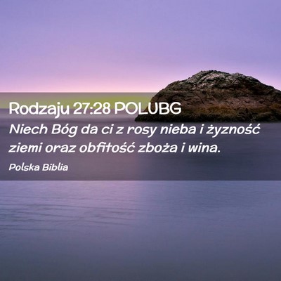 Picture 02 - Rodzaju 27:28 POLUBG - Niech Bóg da ci z rosy nieba i żyzność ziemi - Bible Verse Picture